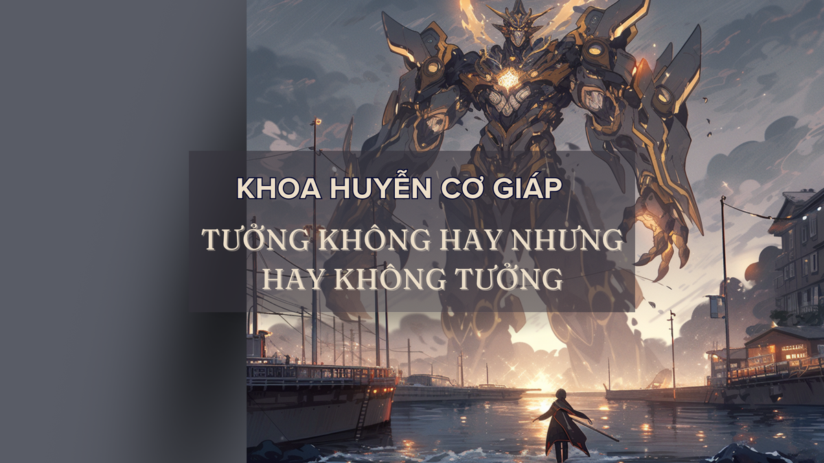 Khoa Huyễn Cơ Giáp - Tưởng Không Hay Nhưng Hay Không Tưởng