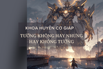 Khoa Huyễn Cơ Giáp - Tưởng Không Hay Nhưng Hay Không Tưởng