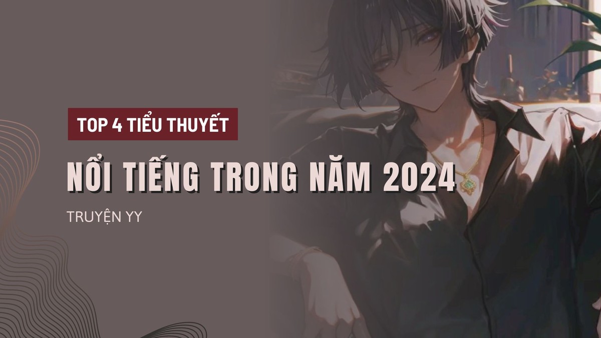 Top 4 Bộ Tiểu Thuyết Nổi Tiếng Của Năm 2024, Bạn Có Đang Đọc Bộ Nào Trong Số Này Hay Không?