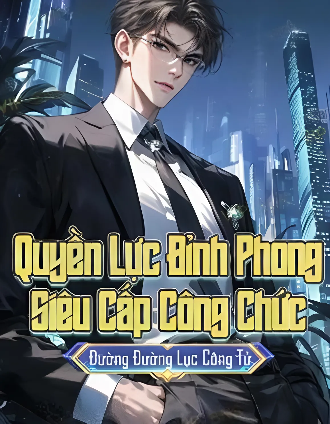 Giới Thiệu Một Bộ Truyện Về Quan Trường Siêu Hay: Quyền Lực Đỉnh Phong, Siêu Cấp Công Chức