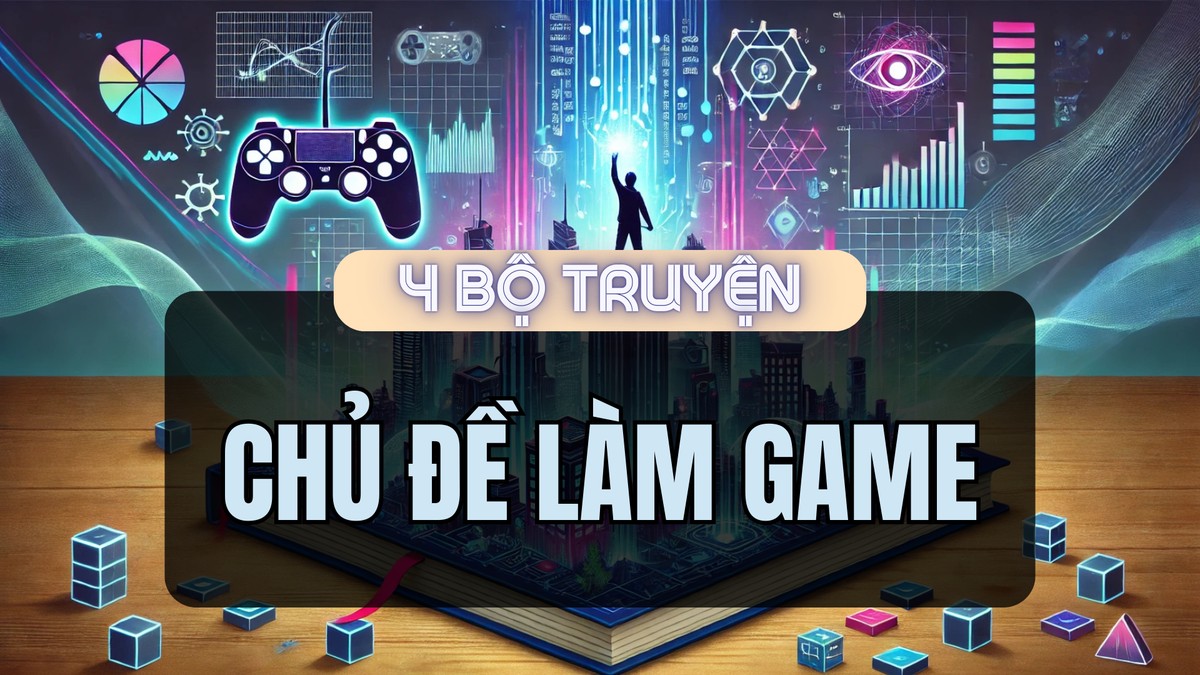 Đề Cử 4 Bộ Truyện Lấy Chủ Đề Về Làm Game Vô Cùng Hấp Dẫn Không Thể Bỏ Qua