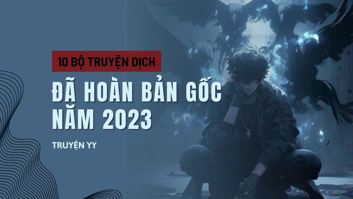 Điểm Danh 10 Bộ Truyện Dịch Có Danh Tiếng Cao Và Đã Hoàn Thành Trong Năm 2023